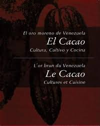 El oro moreno de Venezuela El Cacao Cultura, Cultivo y Cocina / L'or brun du Venezuela Le Cacao Cult