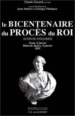 Le bicentenaire du procès du roi : actes du colloque, Sénat 8 janvier, Palais de Justice 9 janvier 1