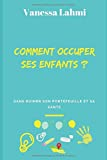 COMMENT OCCUPER SES ENFANTS ?: Sans ruiner son portefeuille et sa santé