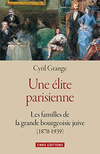 Une élite parisienne : les familles de la grande bourgeoisie juive (1870-1939)