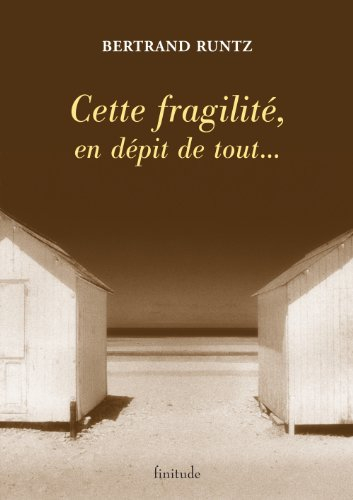 Cette fragilité, en dépit de tout...