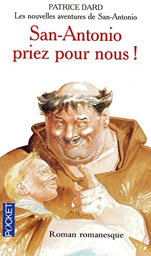 Les nouvelles aventures de San-Antonio. San-Antonio, priez pour nous : roman romanesque