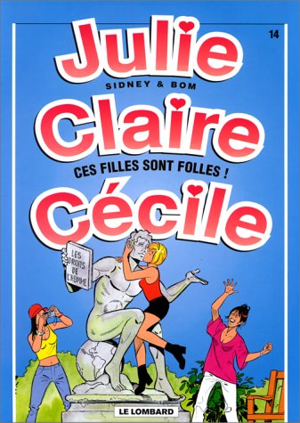 Julie, Claire, Cécile. Vol. 14. Ces filles sont folles !