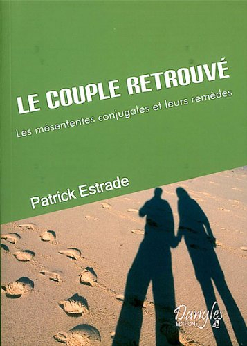 Le couple retrouvé : les mésententes conjugales et leurs remèdes