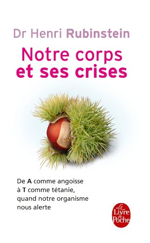 Notre corps et ses crises : de A comme angoisse à T comme tétanie, comprendre et surmonter toutes le