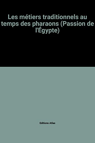 les métiers traditionnels au temps des pharaons (passion de l'Égypte)