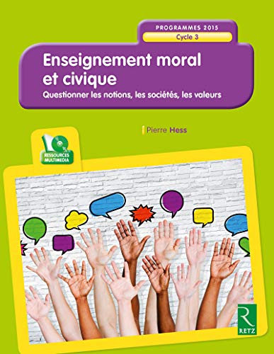 Enseignement moral et civique, cycle 3 : programme 2015 : questionner les notions, les sociétés, les