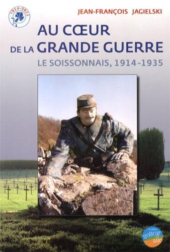 Au coeur de la Grande Guerre : le Soissonnais, 1914-1935