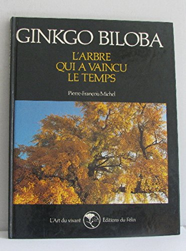 ginkgo biloba, l'arbre qui a vaincu le temps. collection : l'art du vivant.