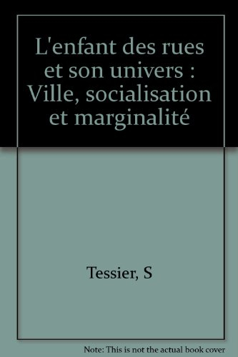 L'enfant des rues et son univers : ville, socialisation et marginalité