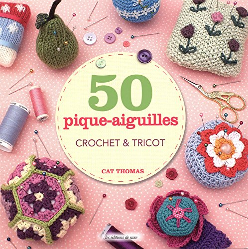 50 pique-aiguilles : crochet & tricot