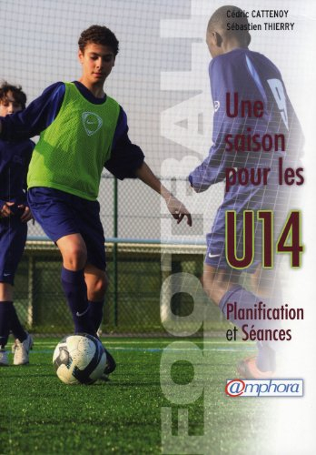 Football : une saison pour les U14 : planification et séances