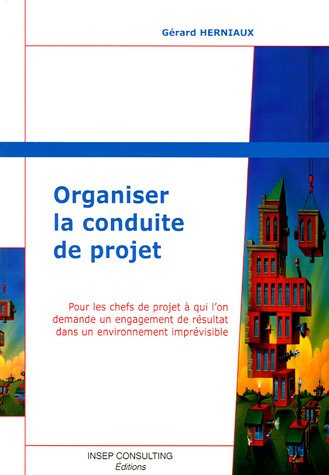 Organiser la conduite de projet : pour les chefs de projet à qui l'on demande un engagement de résul