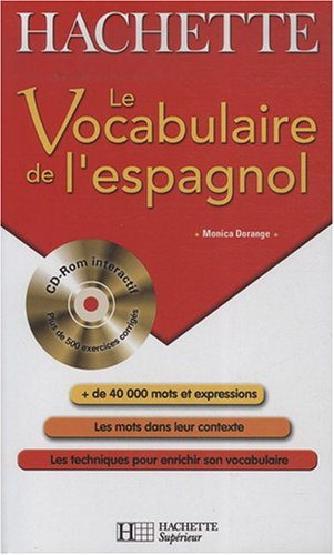 Le vocabulaire de l'espagnol : + de 40.000 mots et expressions, les mots dans leur contexte, les tec