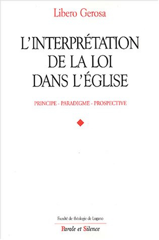 L'interprétation de la loi dans l'Eglise : principe, paradigme, prospective