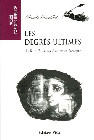 Les degrés ultimes du rite écossais ancien et accepté