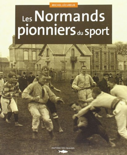 Les Normands, pionniers du sport : 1819-1942