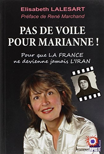 Pas de voile pour Marianne ! : pour que la France ne devienne jamais l'Iran