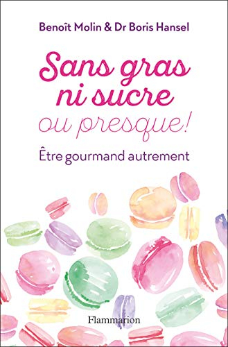 Sans gras ni sucre ou presque ! : être gourmand autrement