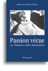 Passion vécue Extraits du Journal spirituel de la bienheureuse Alexandrina Maria da Costa (1904-1955