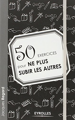 50 exercices pour ne plus subir les autres
