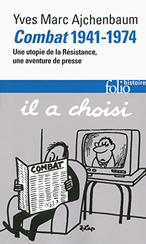 Combat, 1941-1974 : une utopie de la Résistance, une aventure de presse
