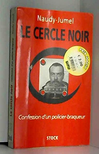 le cercle noir. confession d'un policier braqueur