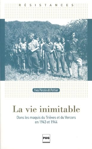 La vie inimitable : dans les maquis du Trièves et du Vercors en 1943 et 1944