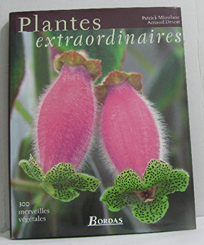 plantes extraordinaires : 300 merveilles végétales
