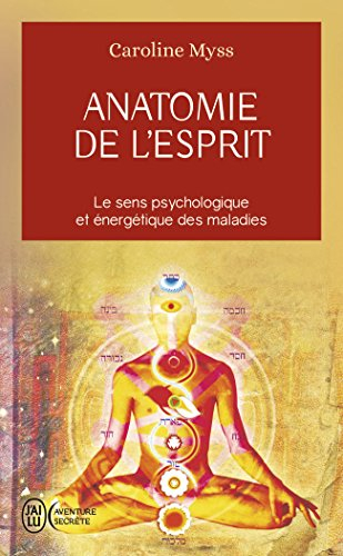 Anatomie de l'esprit : les sept étapes pour retrouver son pouvoir de guérison : le sens psychologiqu