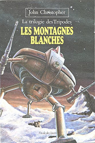 La Trilogie des Tripodes. Vol. 1. Les Montagnes blanches