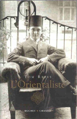 L'orientaliste : l'énigme résolue d'une vie étrange et dangereuse