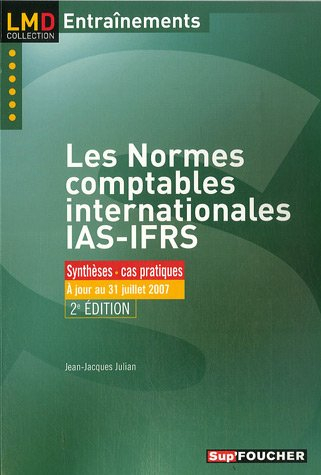 Les normes comptables internationales IAS-IFRS : exercices & cas d'applications, 2007-2008 : synthès