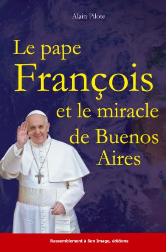Le pape François et le miracle de Buenos Aires