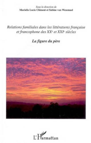 Relations familiales dans les littératures française et francophone des XXe et XXIe siècles. Vol. 1.