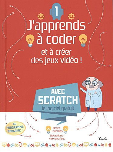 J'apprends à coder et à créer des jeux vidéo ! : avec Scratch, le logiciel gratuit