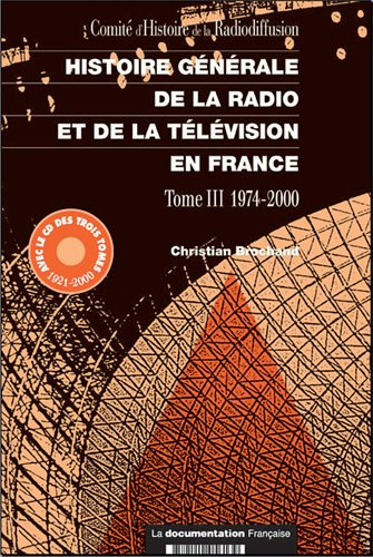 Histoire générale de la radio et de la télévision en France. Vol. 3. 1974-2000