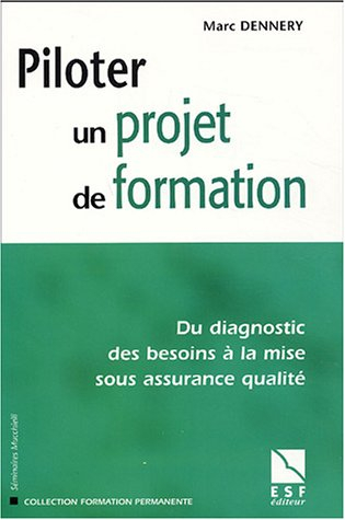 piloter un projet de formation : du diagnostic des besoins à la mise sous assurance qualité