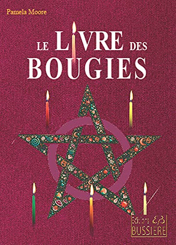 Le livre des bougies : rituels de bougies de grâce, cierges de pouvoir, chandelles astrales, veilleu