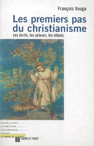 Les premiers pas du christianisme : les écrits, les acteurs, les débats