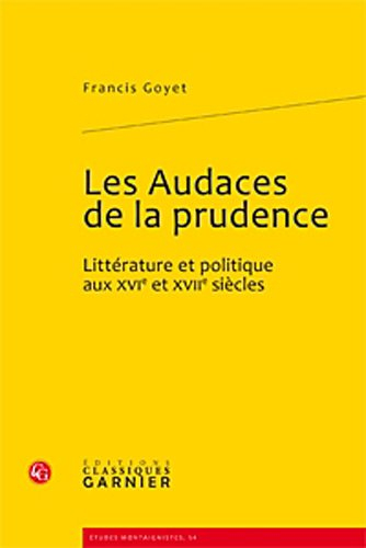 Les audaces de la prudence : littérature et politique aux XVIe et XVIIe siècles