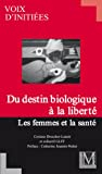 DU DESTIN BIOLOGIQUE A LA LIBERTE : LES FEMMES ET LA SANTE - GLFF / VOIX D'INITIEES