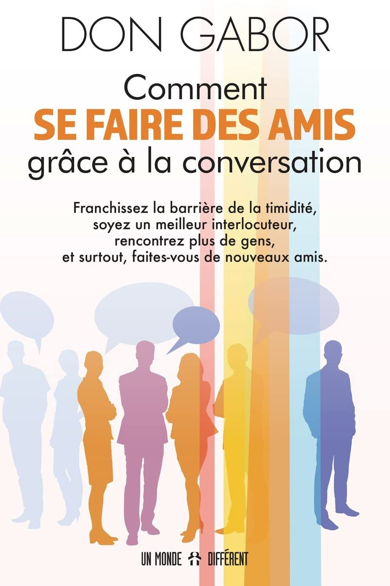 Comment se faire des amis grâce à la conversation : franchissez la barrière de la timidité, soyez un