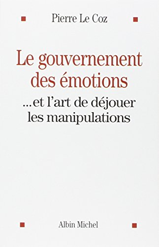 Le gouvernement des émotions... et l'art de déjouer les manipulations
