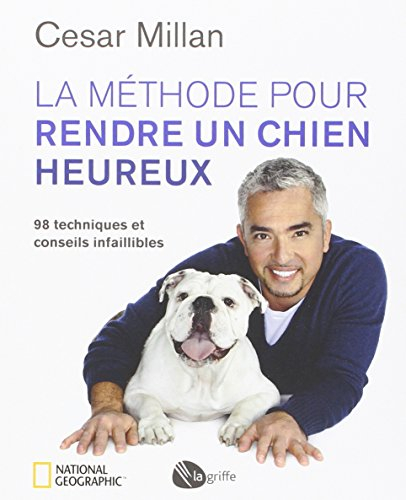La méthode pour rendre un chien heureux : 98 techniques et conseils infaillibles