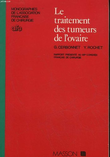Le traitement des tumeurs de l'ovaire / rapport présente au 88e congres français de chirurgie, paris