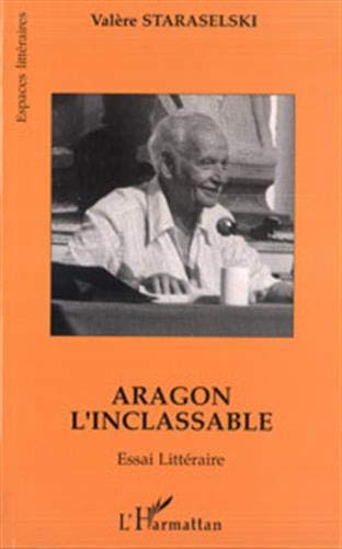 Aragon l'inclassable : essai littéraire : lire Aragon à partir de La mise à mort et de Théâtre-Roman