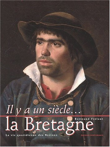Il y a un siècle, la Bretagne : la vie quotidienne des Bretons