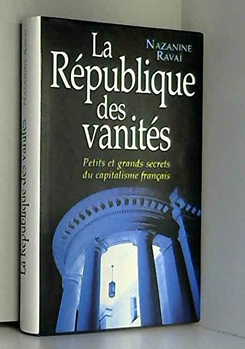 La République des vanités : Petits et grands secrets du capitalisme français