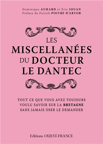 Les miscellanées bretonnes du docteur Le Dantec : tout ce que vous avez toujours voulu savoir sur la